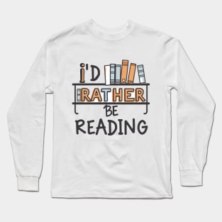 I'd Rather Be Reading. Long Sleeve T-Shirt